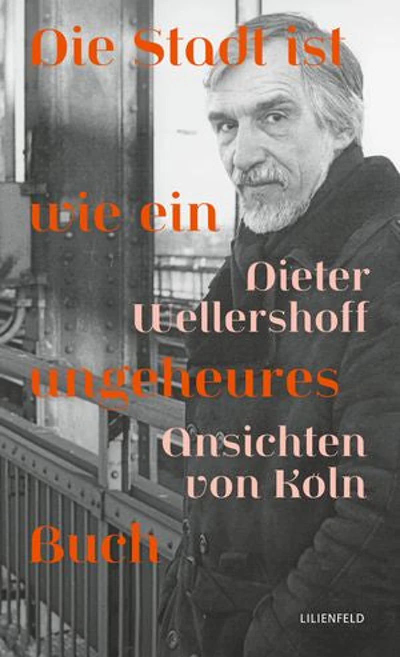 Die Stadt ist wie ein ungeheures Buch: Ansichten von Köln