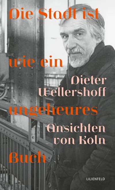 Die Stadt ist wie ein ungeheures Buch: Ansichten von Köln