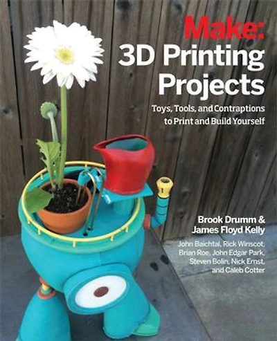 3d Printing Projects: Toys, Bots, Tools
