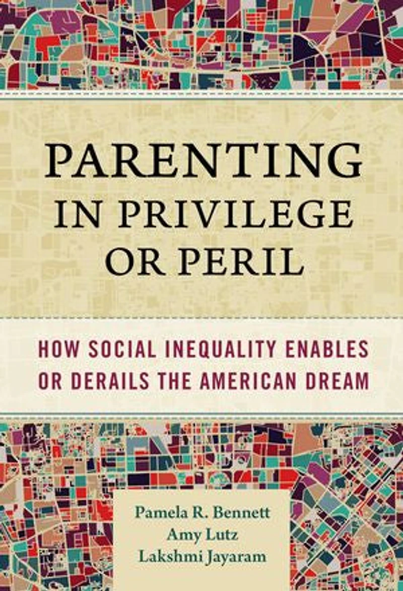 Parenting Privilege or Peril: How Social Inequality Enables Derails the American Dream