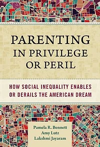 Parenting Privilege or Peril: How Social Inequality Enables Derails the American Dream