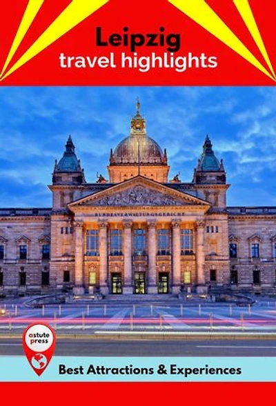 Leipzig Travel Highlights: Best Attractions & Experiences
