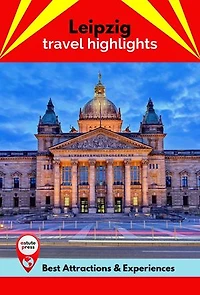 Leipzig Travel Highlights: Best Attractions & Experiences