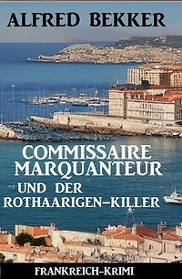 Commissaire Marquanteur und der Rothaarigen-Killer: Frankreich Krimi