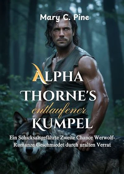 Alpha Thornes entlaufener Kumpel: Ein Schicksalsgefährte Zweite Chance Werwolf-Romanze Geschmiedet durch uralten Verrat