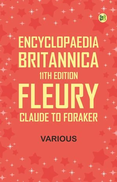 Encyclopaedia Britannica, 11th Edition, Fleury, Claude to Foraker