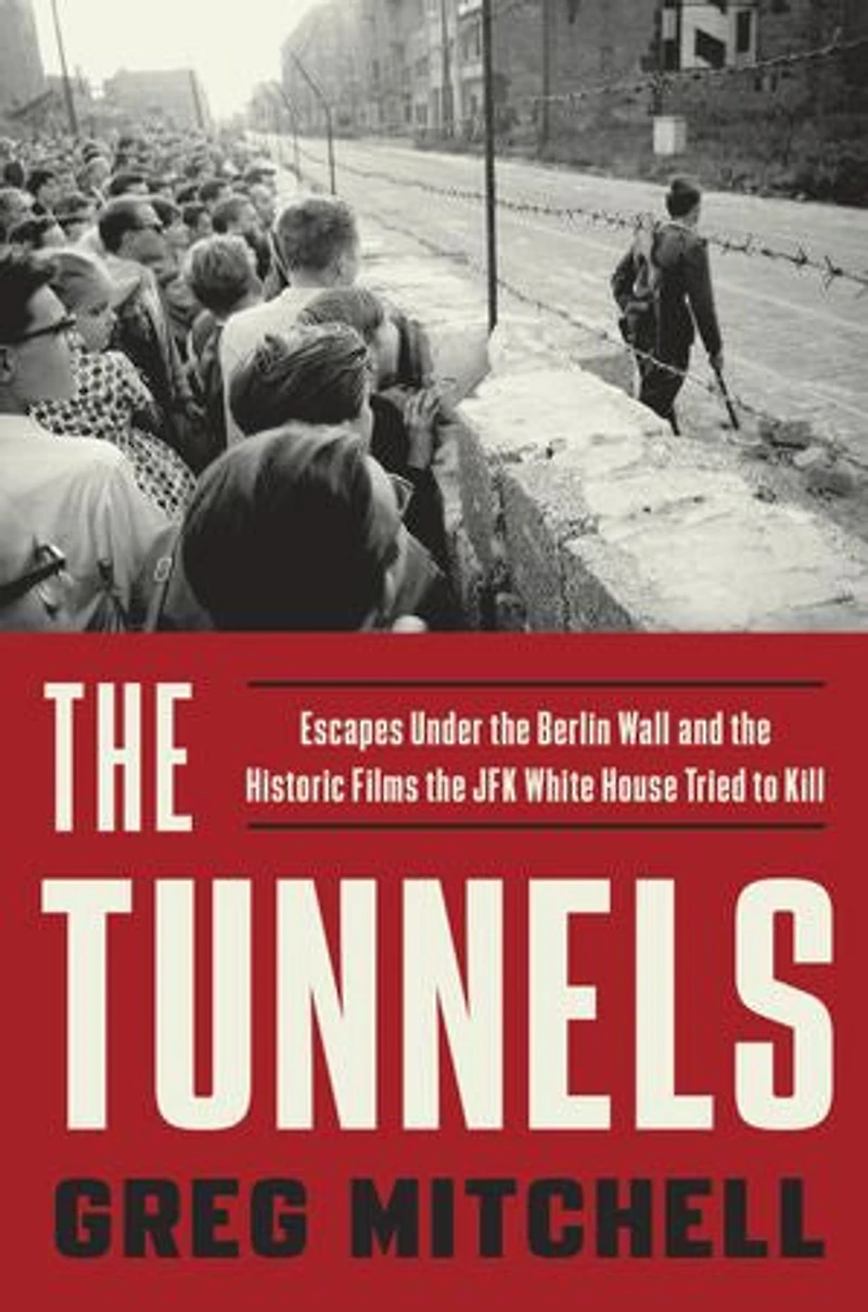 The Tunnels: Escapes Under Berlin Wall And Historic Films Jfk White House Tried To Kill