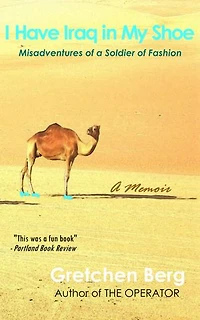 I Have Iraq in My Shoe: Misadventures of a Soldier of Fashion