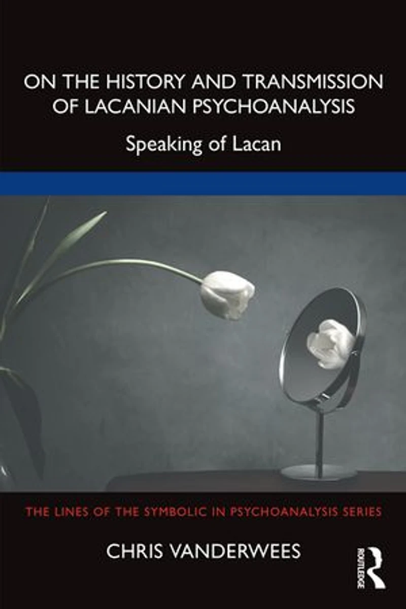 On the History and Transmission of Lacanian Psychoanalysis: Speaking Lacan