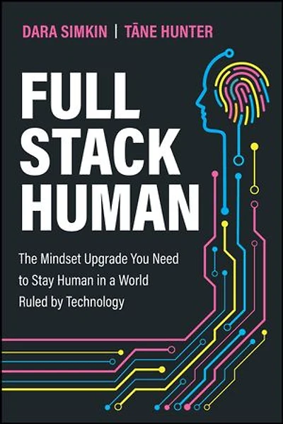 Full Stack Human: The Mindset Upgrade You Need to Stay Human a World Ruled by Technology