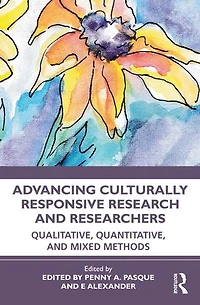 Advancing Culturally Responsive Research and Researchers: Qualitative, Quantitative, Mixed Methods