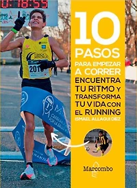 10 pasos para empezar a correr: Encuentra tu ritmo y transforma tu vida con el running