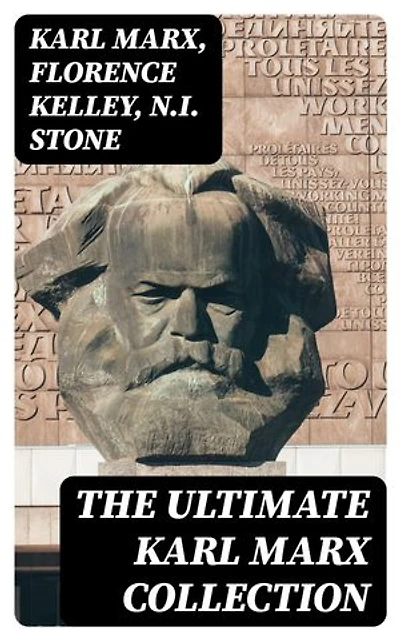 The Ultimate Karl Marx Collection: Enriched edition. Capital, Communist Manifesto, Wage Labor and Capital, Critique of the Gotha Program, Wages…