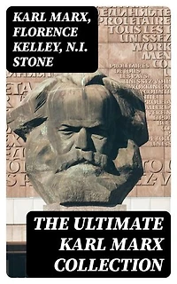 The Ultimate Karl Marx Collection: Enriched edition. Capital, Communist Manifesto, Wage Labor and Capital, Critique of the Gotha Program, Wages…