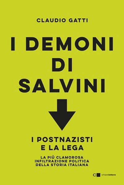 I demoni di Salvini: I postnazisti e la Lega. La più clamorosa infiltrazione politica della storia italiana
