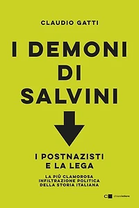I demoni di Salvini: I postnazisti e la Lega. La più clamorosa infiltrazione politica della storia italiana