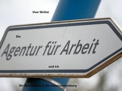 Die Agentur und ich: Ein Berufsleben in der Arbeitsverwaltung