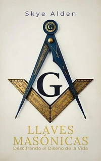 Llaves Masónicas: Descifrando el Diseño de la Vida