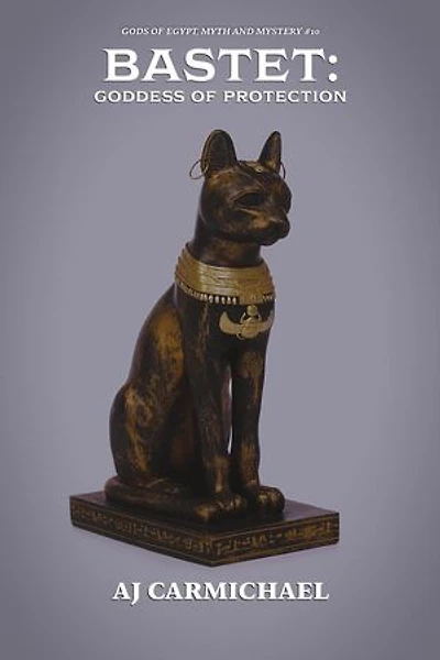 Bastet: Goddess of Protection: Gods of Egypt, Myth and Mystery, #11