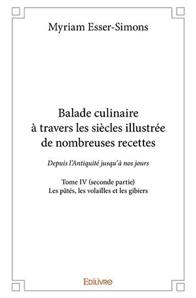 Balade culinaire à travers les siècles illustrée de nombreuses recettes - Tome IV (seconde partie) :