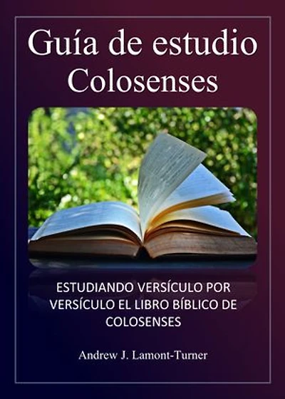 Guía de estudio: Colosenses: Estudio versículo por versículo del libro bíblico de Colosenses