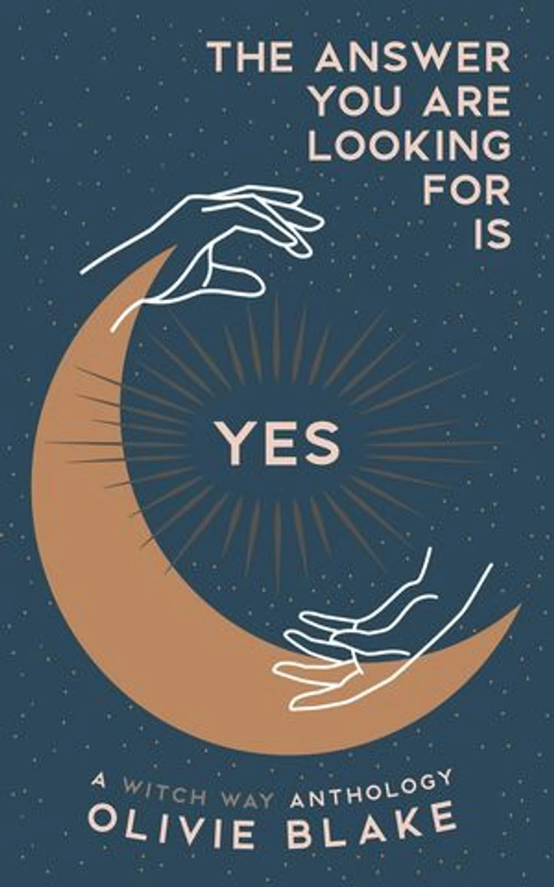 The Answer You Are Looking For Is Yes: A Witch Way Anthology
