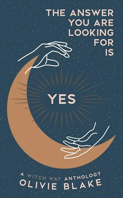 The Answer You Are Looking For Is Yes: A Witch Way Anthology