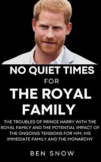 No Quiet Times For The Royal Family: The Troubles Of Prince Harry With The Royal Family And The Potential Impact Of The Ongoing Tensions For Him, His Immediate Family, And The Monarchy