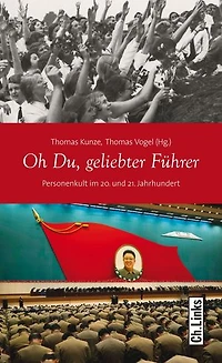 Oh Du, geliebter Führer: Personenkult im 20. und 21. Jahrhundert