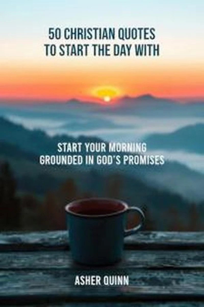 50 Christian Quotes To Start The Day With