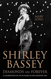 Diamonds Are Forever - Shirley Bassey: A Celebration of My 50 Years as Her Greatest Fan