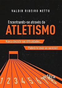 Encontrando-se Através do Atletismo: "Nunca Desistir nas Dificuldades…Poderá te Levar ao Sucesso!"