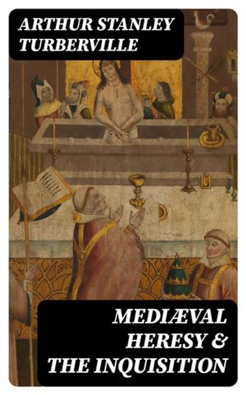 Mediæval Heresy & the Inquisition