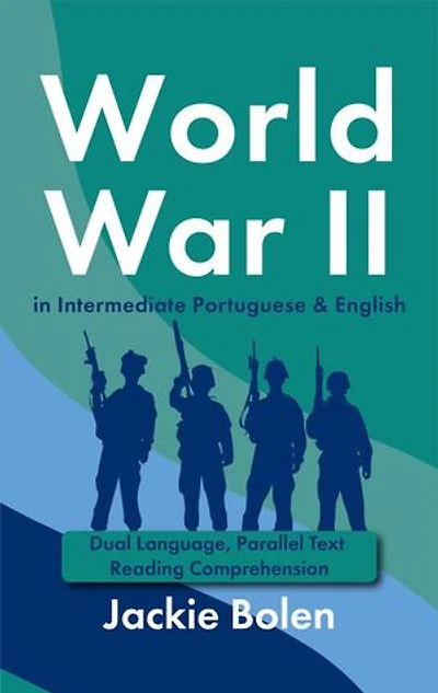 World War II in Intermediate Portuguese & English: Dual Language, Parallel Text Reading Comprehension