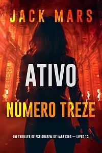 Ativo Número Treze (Um Thriller de Espionagem de Lara King — Livro 13)