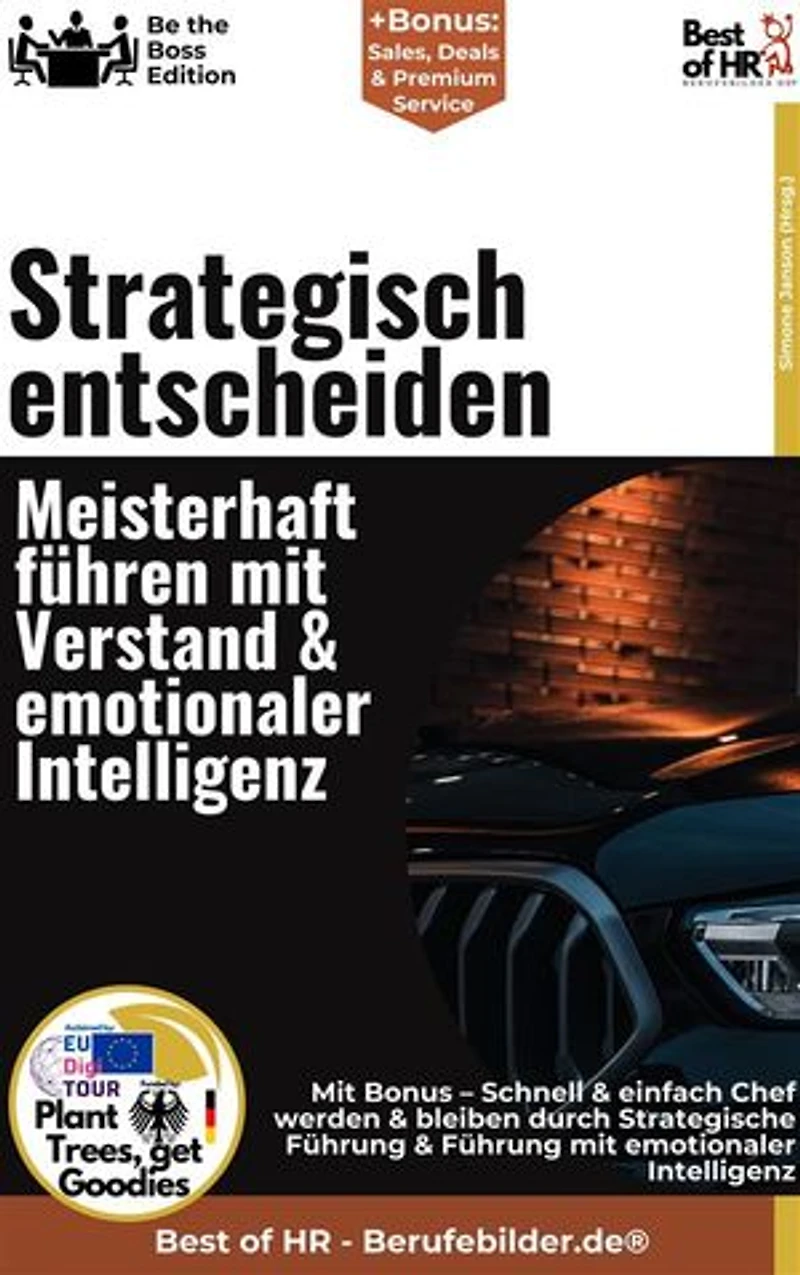 Strategisch entscheiden – Meisterhaft führen mit Verstand & emotionaler Intelligenz: Incl. Bonus – Emotionale Intelligenz, Strategie und Entscheidungsfähigkeit vereinen, wie erfolgreiche Leader mit Klarheit und Empathie führen