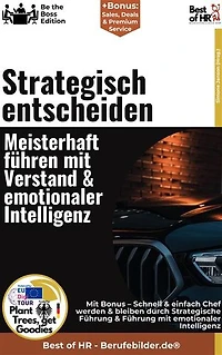 Strategisch entscheiden – Meisterhaft führen mit Verstand & emotionaler Intelligenz: Incl. Bonus – Emotionale Intelligenz, Strategie und Entscheidungsfähigkeit vereinen, wie erfolgreiche Leader mit Klarheit und Empathie führen