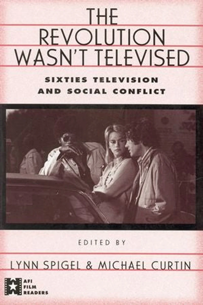 The Revolution Wasn't Televised: Sixties Television and Social Conflict