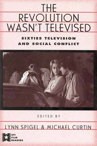 The Revolution Wasn't Televised: Sixties Television and Social Conflict