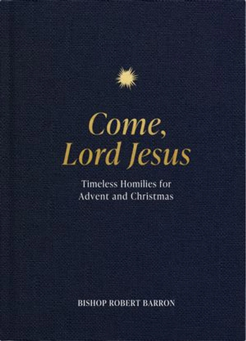 Come, Lord Jesus: Timeless Homilies for Advent and Christmas