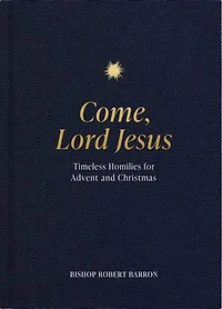 Come, Lord Jesus: Timeless Homilies for Advent and Christmas