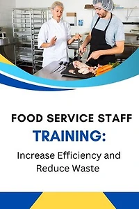 Food Service Staff Training: Increase Efficiency and Reduce Waste