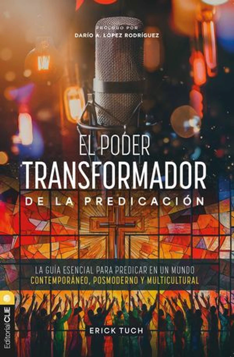 El poder transformador de La predicación: guía esencial para predicar en un mundo contemporáneo, posmoderno y multicultural