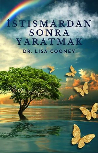 İstismardan Sonra Yaratmak: Her Şey Kötü Gittiğinde Travmadan Nasıl İyileşir ve Hayatınıza Devam Edersiniz