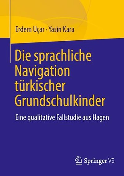 Die sprachliche Navigation turkischstammiger Grundschulkinder: Eine qualitative Fallstudie aus Hagen
