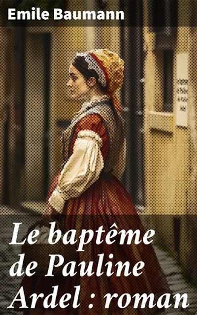 Le baptême de Pauline Ardel : roman