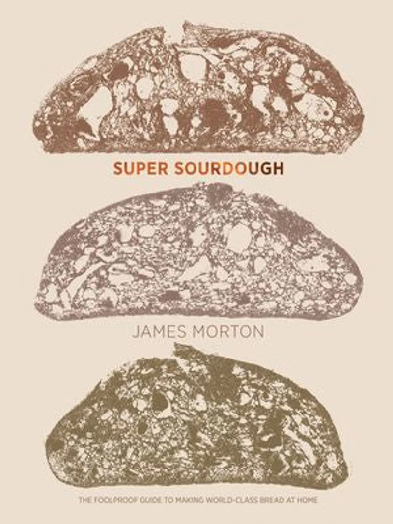 Super Sourdough: The Foolproof Guide To Making World-class Bread At Home