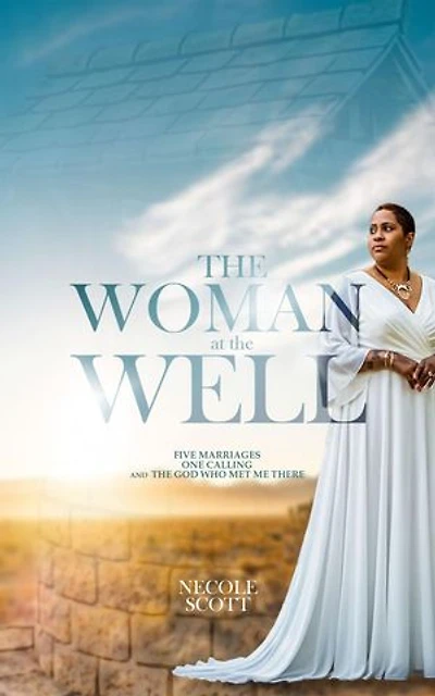 The Woman at the Well: Five Marriages, One Calling, and the God Who Met Me There