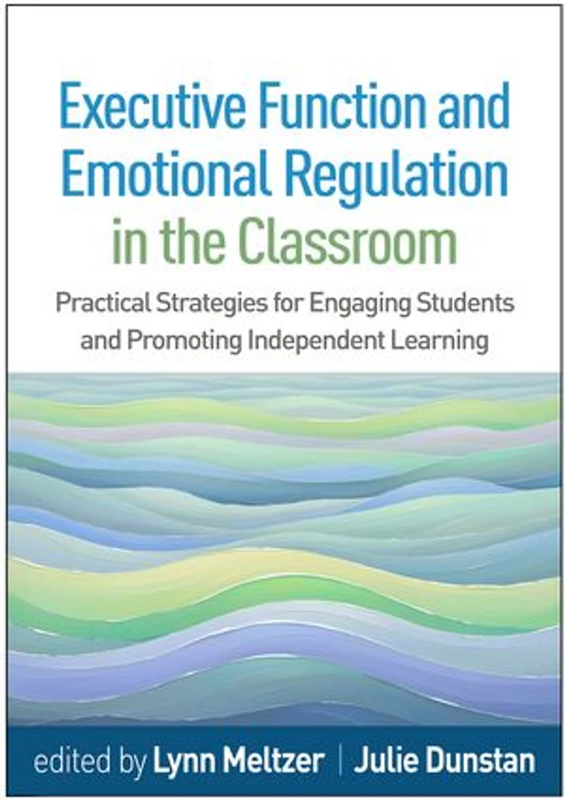 Executive Function and Emotional Regulation the Classroom: Practical Strategies for Engaging Students Promoting Independent Learning