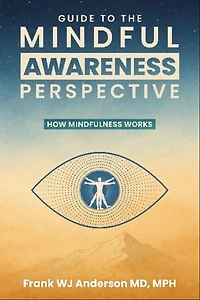 Guide to the Mindful Awareness Perspective: How Mindfulness Works